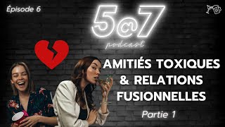 57 6  Amitiés Toxiques amp Relations Fusionnelles Partie 1 [upl. by Ecnerewal]