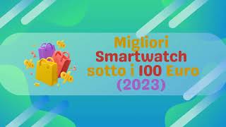 Migliori Smartwatch sotto 100 euro 2023 [upl. by Alban664]