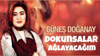 Güneş Doğanay  Dokunsalar Ağlayacağım [upl. by Matelda]