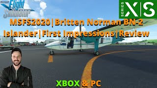 MSFS2020 Britten Norman BN2 Islander  First Impressions  Review For XBOX amp PC [upl. by Lucias]