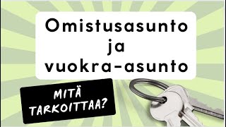 Omistusasunto ja vuokraasunto [upl. by Nwahsd]