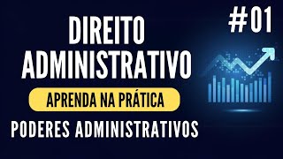 Aprenda na Prática  Direito Administrativo  Poderes da Administração  Parte 01 [upl. by Assiral]