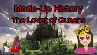 49  MadeUpHistory  The Lover of Queens [upl. by Welby]