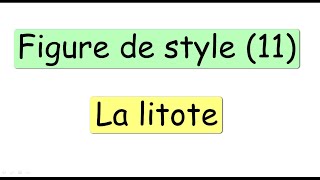 les figures de style 11  la litote [upl. by Inatirb]