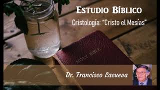 Estudio Bíblico Cristología Pt 1  Cristo El Mesías  Dr Francisco Lacueva [upl. by Hadihahs329]