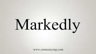 How To Say Markedly [upl. by Emmalyn]