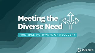 Meeting the Diverse Need Multiple Pathways of Recovery  SAFE Project Webinar [upl. by Kendrick996]