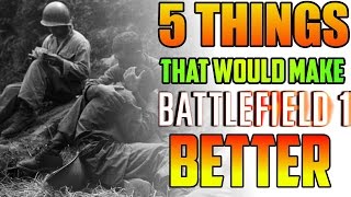 5 THINGS DICE Should Add To Make Battlefield 1 Better [upl. by Ahseiat866]