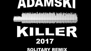 Adamski  Killer ft Seal 2017 Solitary Remix [upl. by Fay]