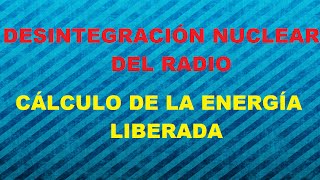 Cálculo de la Energía Liberada en la Desintegración Nuclear del Radio [upl. by Laekcim]