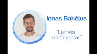 Ignas Bakėjus Laimės koeficientas [upl. by Anyg]