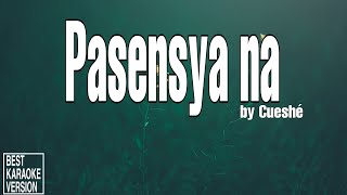 Pasensya na by Cueshé  BEST KARAOKE VERSION [upl. by Hajile29]