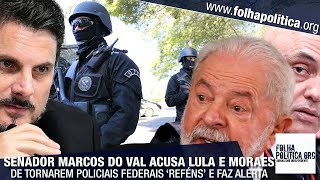 Senador Marcos do Val acusa Lula e Alexandre de Moraes de tornar policiais federais ‘reféns’ e [upl. by Hach352]