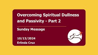 Overcoming Spiritual Dullness and Passivity  Part 2  10132024 by Erlinda Cruz [upl. by Helfand]