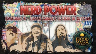 Nerd Power IV  Ep 4  Lucca Games e le Fiere di Settore [upl. by Blau]