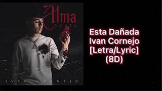 Esta Dañada  Ivan Cornejo 8D Audio  letralyrics [upl. by Ogir]