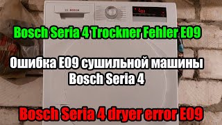 Bosch Seria 4 Trockner Fehler E09 dryer error E09 Ошибка E09 сушильной машины Bosch Seria 4 [upl. by Lumpkin436]