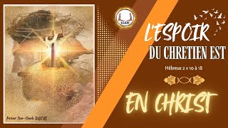 CULTE DADORATION  LESPOIR DU CHRETIEN EST EN CHRIST  Hébreux 2 v 10 à 18 [upl. by Iorgo]