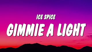 Ice Spice  Gimmie A Light Lyrics [upl. by Soni]