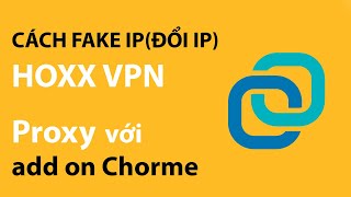 Hướng dẫn Fake IP bằng Hoxx VPN Proxy [upl. by Farly]