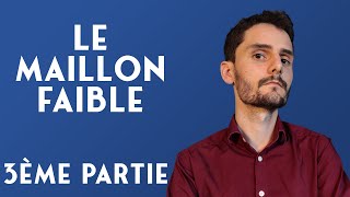 LE MAILLON FAIBLE 2  Troisième Partie [upl. by Atinihs]