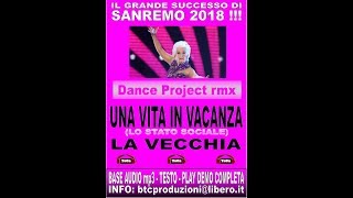 SANREMO 2018  UNA VITA IN VACANZA amp LA VECCHIA  DANCE RMX [upl. by Lexa]