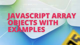 HOW TO USE ARRAY OBJECTS IN JAVASCRIPT WITH EXAMPLES [upl. by Odlaw]