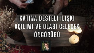 KATİNA DESTELİ İLİŞKİ AÇILIMI VE OLASI GELECEK ÖNGÖRÜSÜ🦋 [upl. by Lesab]