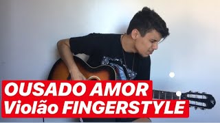 OUSADO AMOR  VIOLÃO FINGERSTYLE [upl. by Dode]