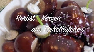 Herbst  Kerzen aus Eichelhütchen  DIY Shabby Chic  Basteln Anleitung [upl. by Somerville]