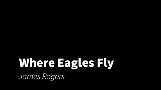 Where Eagles Fly Lyrics  James Morgan [upl. by Yesnyl195]