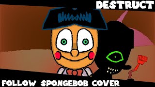 Destruct Follow SpongeBob Cover [upl. by Rimhsak]