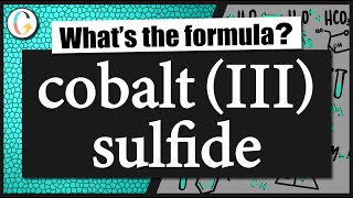 How to write the formula for cobalt III sulfide [upl. by Oknuj]