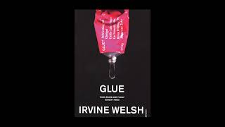 Pt 12 Irvine Welsh Glue Full Unabridged Audiobook [upl. by Aisset765]