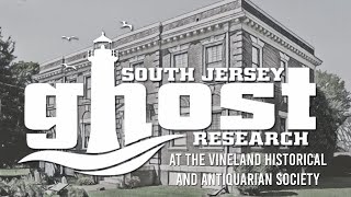 South Jersey Ghost Research at the Vineland Historical and Antiquarian Society [upl. by Bouldon]