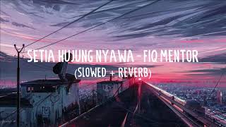 setia hujung nyawa  fiq mentor slowed  reverb [upl. by Tearle]