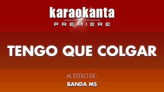 Karaokanta  Banda MS  Tengo que colgar [upl. by Eldreda]