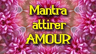 mantra attirer AMOUR  loi dattraction Trouver une âme sœur très puissant [upl. by Llerral]