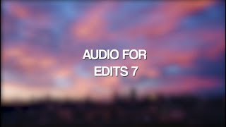 AUDIO FOR EDITS 7 [upl. by Lorrad]