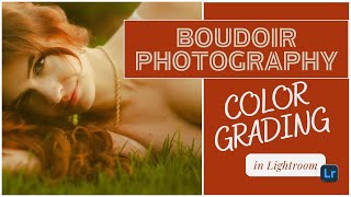 Color Grading Boudoir Photography in Lightroom [upl. by Nesilla]