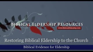 Restoring Biblical Eldership to the Church ΙΙ Biblical Evidence of Eldership ΙΙ BER 2nd Video [upl. by Forrer]