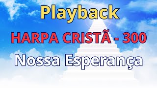 PLAYBACK  Harpa Cristã  300  Nossa Esperança  com letra [upl. by Matias]