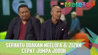 Sepahtu Doakan Neelofa amp Zizan Cepat Jumpa Jodoh  MeleTOP Episod 226 2822017 [upl. by Burrill]