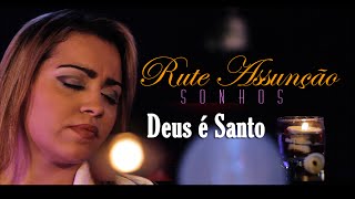 Rute Assunção  Deus é Santo  Vídeo Oficial do DVD Sonhos [upl. by Kimberly798]