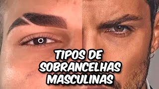 TIPOS DE SOBRANCELHAS MASCULINAS [upl. by Arlynne]