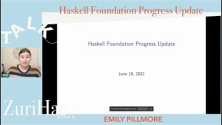 Emily Pillmore Haskell Foundation Progress Update ZuriHac21 [upl. by Shreeves858]