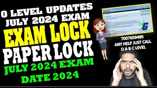 O Level Important Updates  Exam Lock Paper Lock Date  July Exam 2024 [upl. by Togram53]