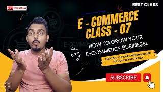 Class  07 Best E  Commerce class for Amazon Seller Flipkart Seller class introduction [upl. by Thinia]