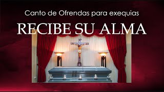 CANTO DE OFRENDAS PARA DIFUNTOS  RECIBE SU ALMA  EXEQUIAS [upl. by Nigle]