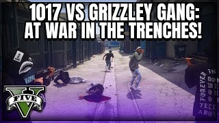 1017 VS Grizzley Gang At War in the Trenches  GTA 5 RP  GrizzleyWorld RP [upl. by Ted]